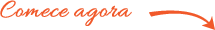 Comece agora